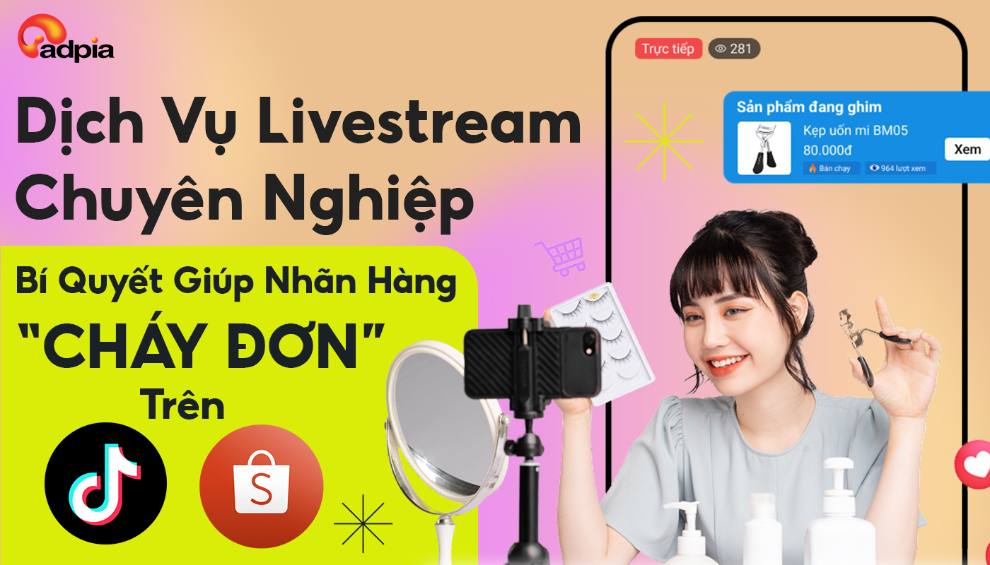 Dịch Vụ Livestream Chuyên Nghiệp - Bí Quyết Giúp Livestream “Cháy Đơn” Trên Shopee, TikTok